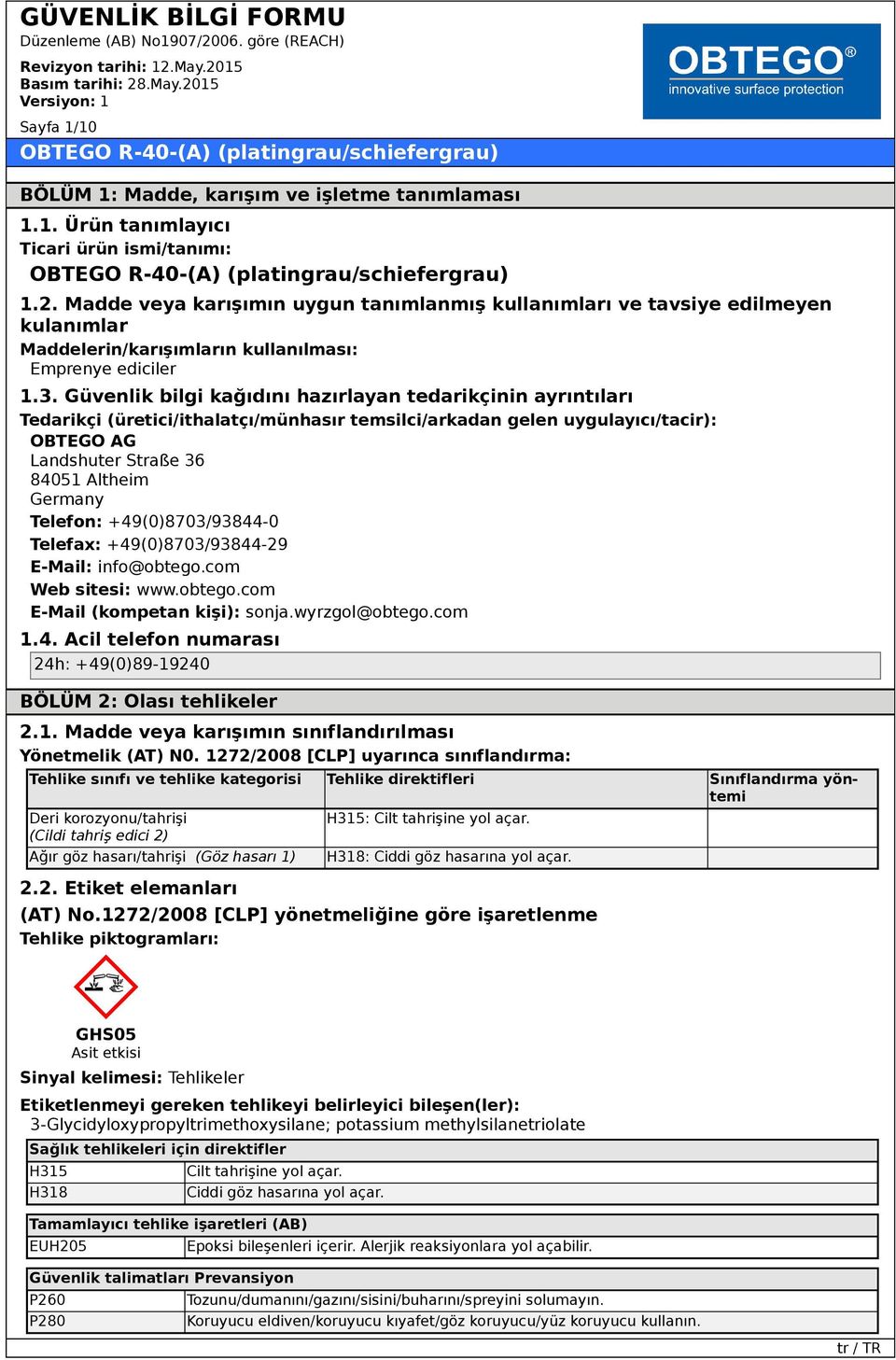 Güvenlik bilgi kağıdını hazırlayan tedarikçinin ayrıntıları Tedarikçi (üretici/ithalatçı/münhasır temsilci/arkadan gelen uygulayıcı/tacir): OBTEGO AG Landshuter Straße 36 84051 Altheim Germany