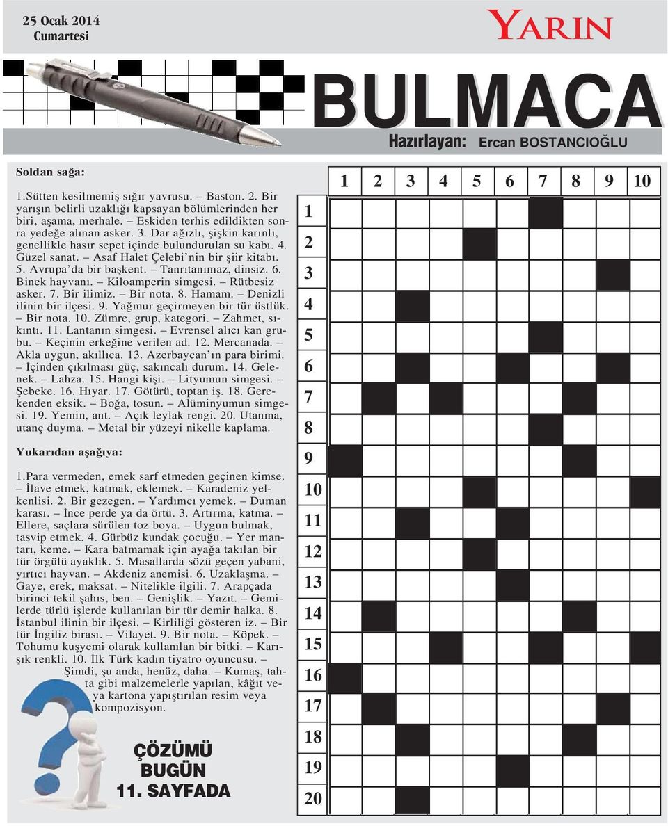 Avrupa da bir baflkent. Tanr tan maz, dinsiz. 6. Binek hayvan. Kiloamperin simgesi. Rütbesiz asker. 7. Bir ilimiz. Bir nota. 8. Hamam. Denizli ilinin bir ilçesi. 9. Ya mur geçirmeyen bir tür üstlük.