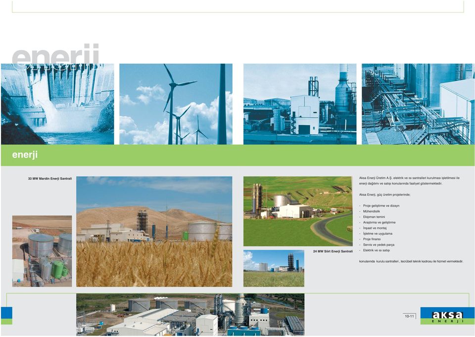 Aksa Enerji, güç üretim projelerinde; 24 MW Siirt Enerji Santrali - Proje geliþtirme ve dizayn - Mühendislik - Ekipman temini -