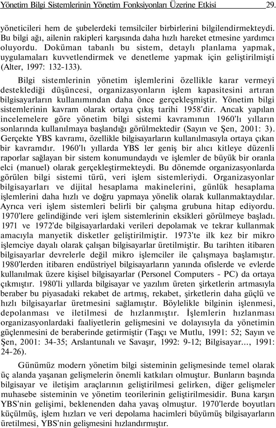 Doküman tabanlı bu sistem, detaylı planlama yapmak, uygulamaları kuvvetlendirmek ve denetleme yapmak için geliştirilmişti (Alter, 1997: 132-133).