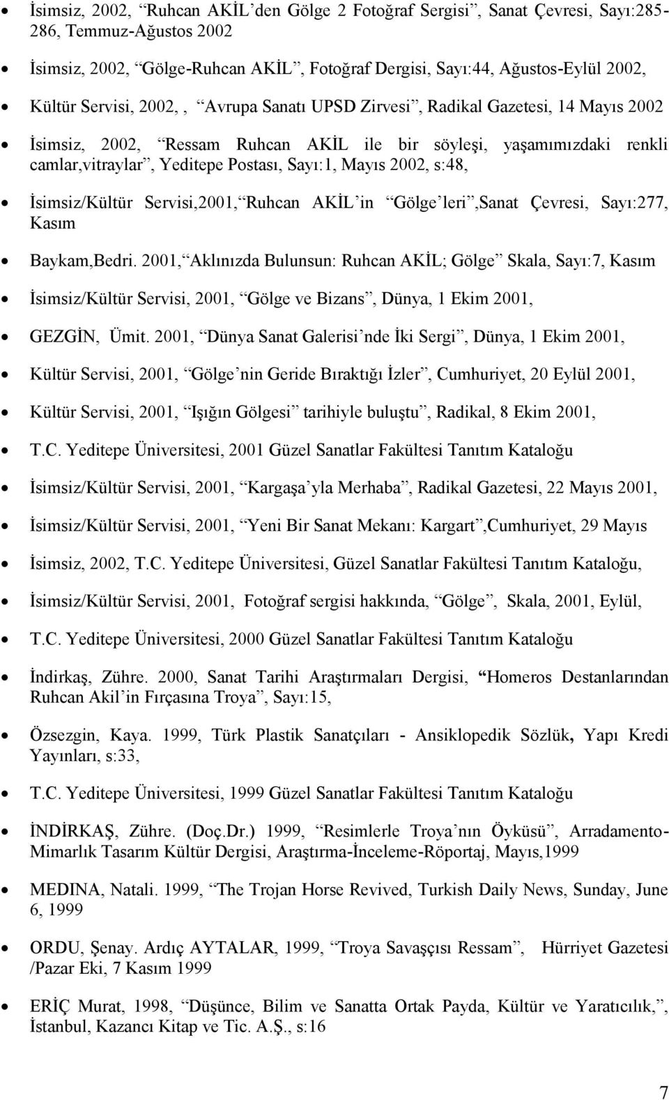 2002, s:48, Ġsimsiz/Kültür Servisi,2001, Ruhcan AKĠL in Gölge leri,sanat Çevresi, Sayı:277, Kasım Baykam,Bedri.