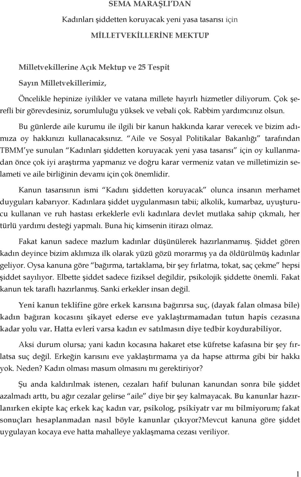 Bu günlerde aile kurumu ile ilgili bir kanun hakkında karar verecek ve bizim adımıza oy hakkınızı kullanacaksınız.