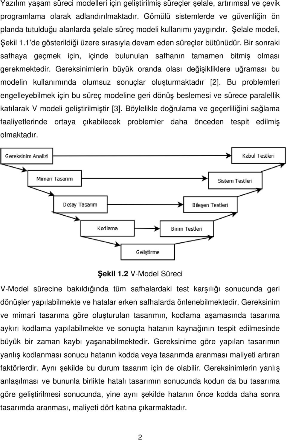 Bir sonraki safhaya geçmek için, içinde bulunulan safhanın tamamen bitmiş olması gerekmektedir.