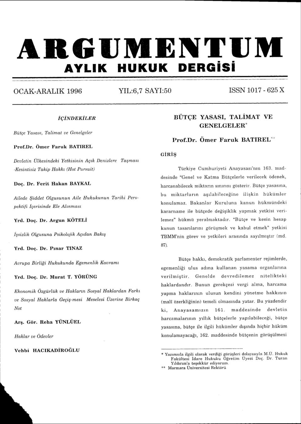 i Perspektifi igerisinde EIe AItnmast. Yrd. f)oq. f)r. Argun XOtPf,i igsizlilz Olgusuna Psikolojik Agtdan Bakr'E Yrd. f)oq. f)r. Prnar TINAZ Aurupa Birligi Hukukunda Egemenlih' Kauranxl Yrd. f)oq. f)r. Murat T.