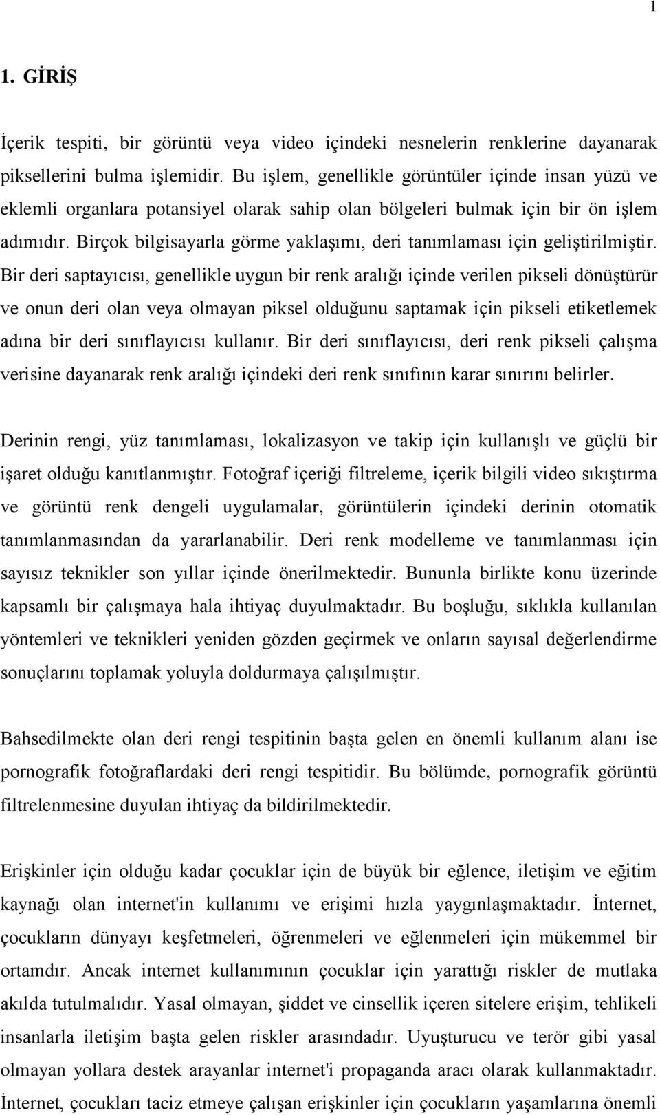 Birçok bilgisayarla görme yaklaģımı, deri tanımlaması için geliģtirilmiģtir.