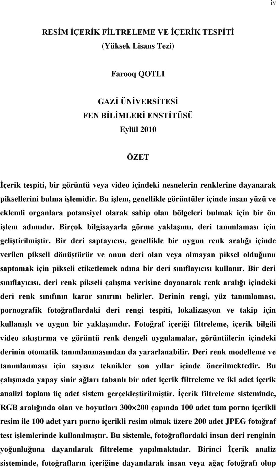 Birçok bilgisayarla görme yaklaģımı, deri tanımlaması için geliģtirilmiģtir.