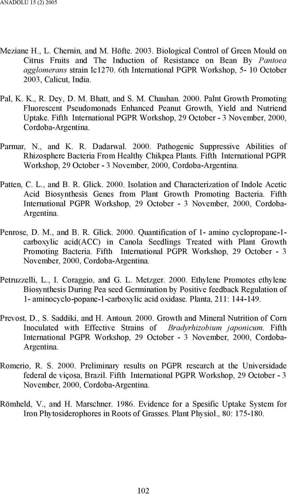 Palnt Growth Promoting Fluorescent Pseudomonads Enhanced Peanut Growth, Yield and Nutriend Uptake. Fifth International PGPR Workshop, 29 October - 3 November, 2000, Cordoba-Argentina. Parmar, N.