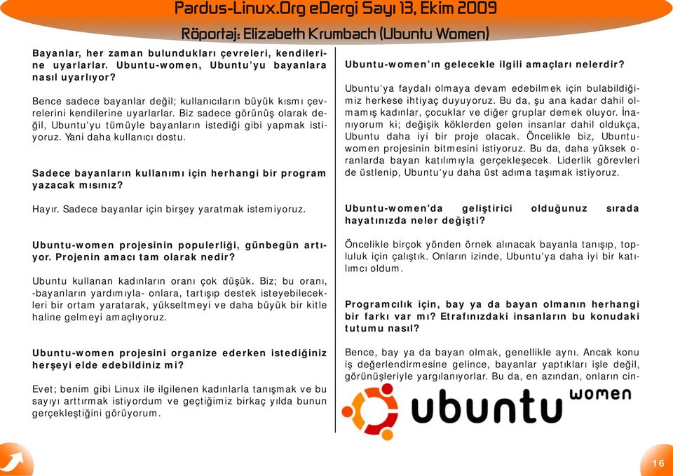 Yani daha kullanıcı dostu. Sadece bayanların kullanımı için herhangi bir program yazacak mısınız? Ubuntu-women ın gelecekle ilgili amaçları nelerdir?