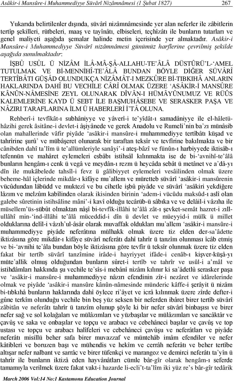 Asâkir-i Mansûre-i Muhammediyye Süvârî nizâmnâmesi günümüz harflerine çevrilmiş şekilde aşağıda sunulmaktadır: İŞBÛ USÛL Ü NİZÂM İLÂ-MÂ-ŞÂ-ALLAHU-TE ÂLÂ DÜSTÛRÜ L- AMEL TUTULMAK VE Bİ-MENNİHÎ-TE ÂLÂ