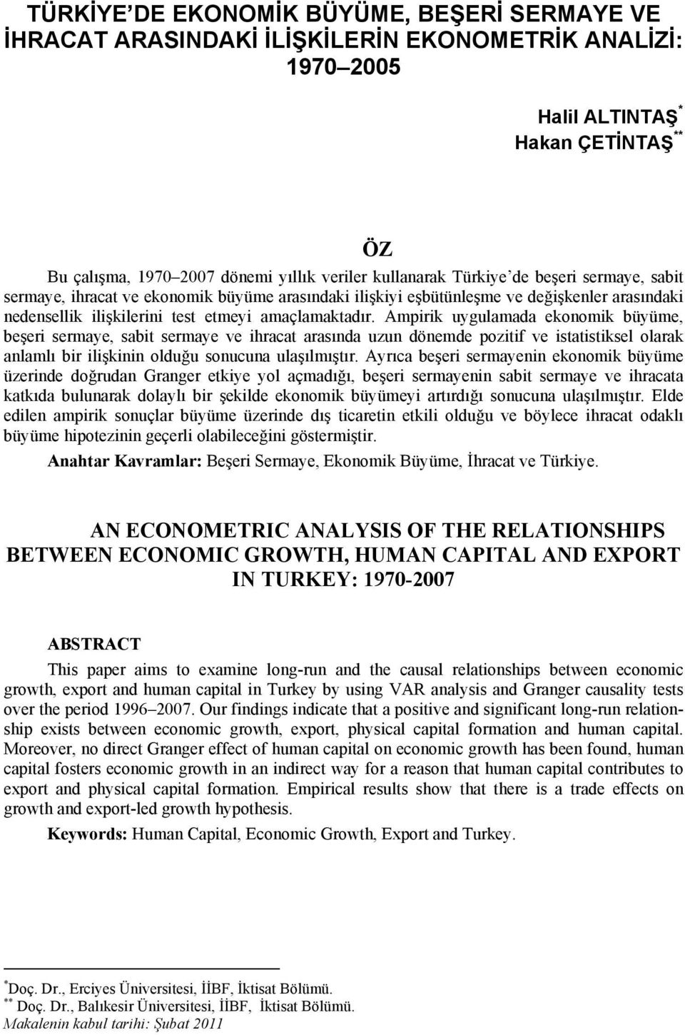 Ampirik uygulamada ekoomik büyüme, beşeri sermaye, sabi sermaye ve ihraca arasıda uzu döemde poziif ve isaisiksel olarak alamlı bir ilişkii olduğu soucua ulaşılmışır.