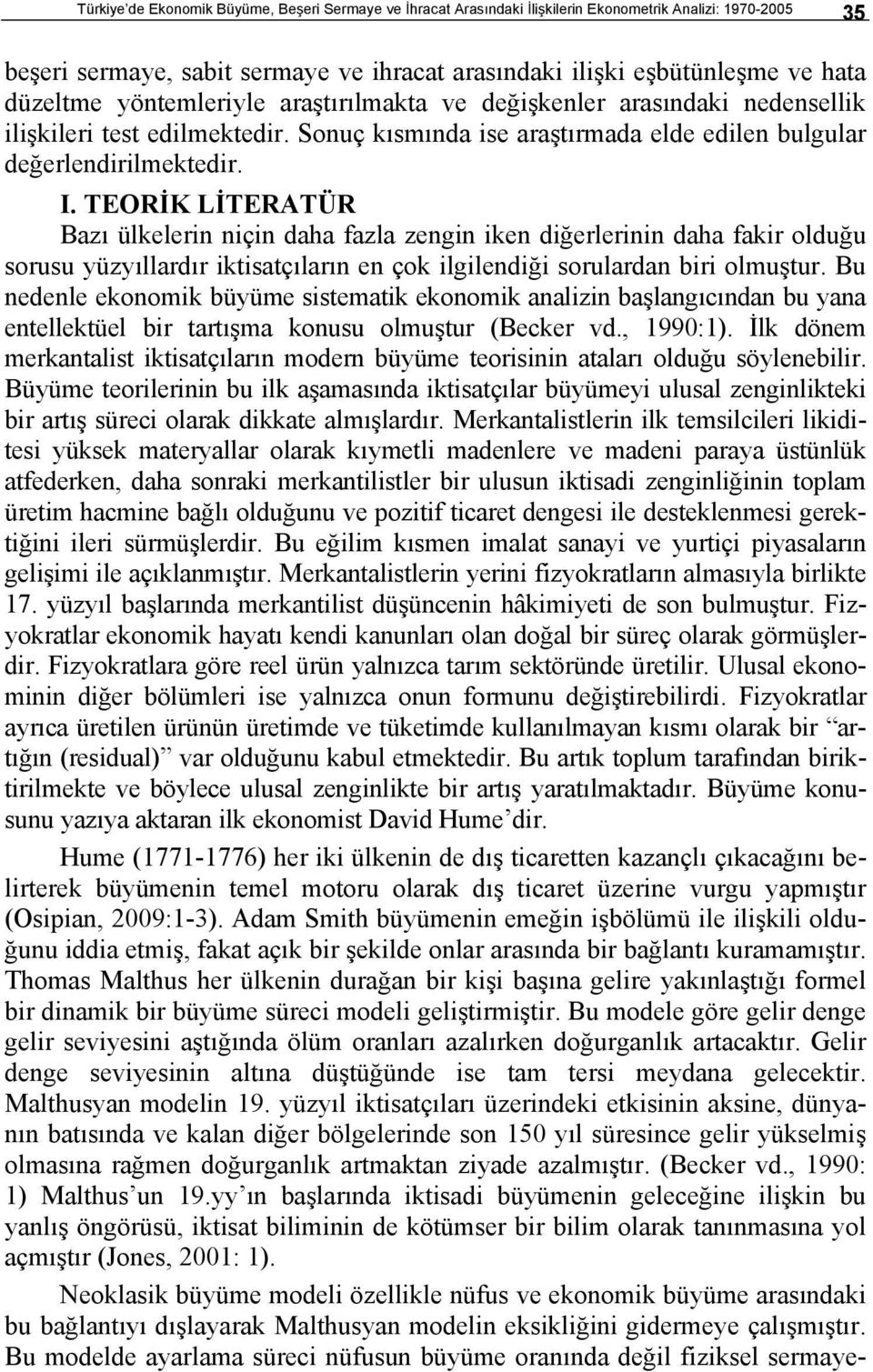 TEORİK LİTERATÜR Bazı ülkeleri içi daha fazla zegi ike diğerlerii daha fakir olduğu sorusu yüzyıllardır ikisaçıları e çok ilgilediği sorularda biri olmuşur.