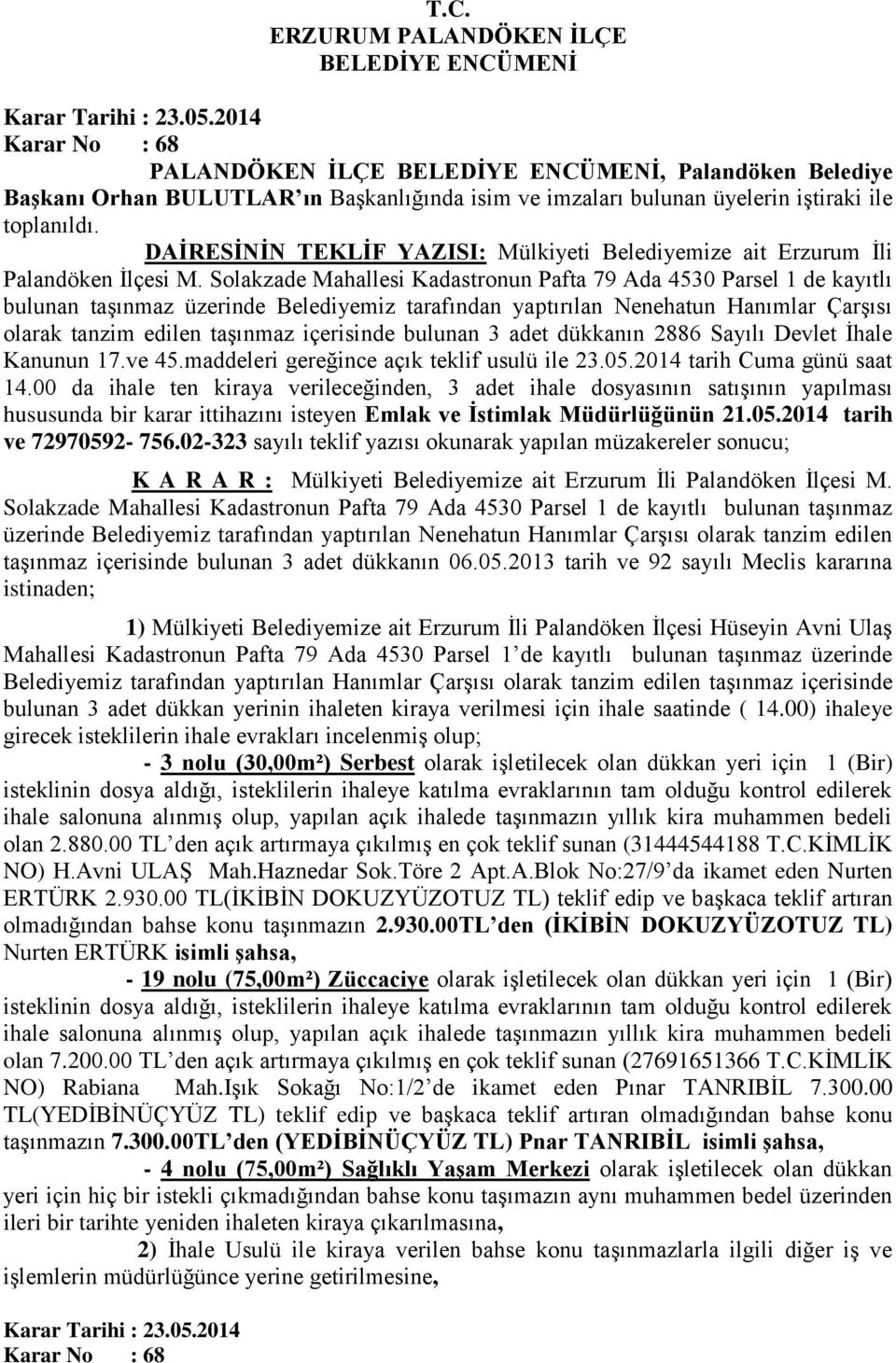 Solakzade Mahallesi Kadastronun Pafta 79 Ada 4530 Parsel 1 de kayıtlı bulunan taşınmaz üzerinde Belediyemiz tarafından yaptırılan Nenehatun Hanımlar Çarşısı olarak tanzim edilen taşınmaz içerisinde