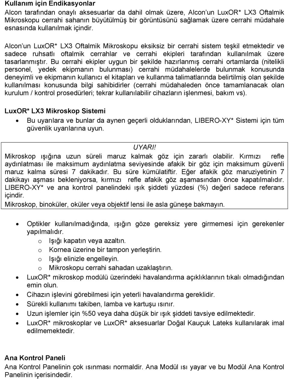 Alcon un LuxOR* LX3 Oftalmik Mikroskopu eksiksiz bir cerrahi sistem teşkil etmektedir ve sadece ruhsatlı oftalmik cerrahlar ve cerrahi ekipleri tarafından kullanılmak üzere tasarlanmıştır.