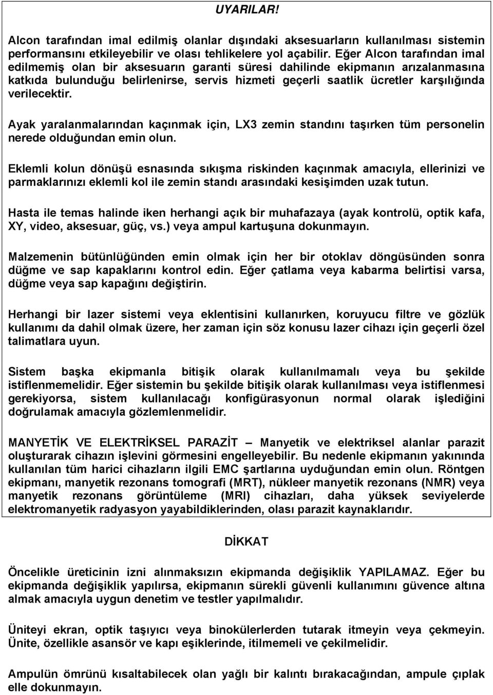 verilecektir. Ayak yaralanmalarından kaçınmak için, LX3 zemin standını taşırken tüm personelin nerede olduğundan emin olun.