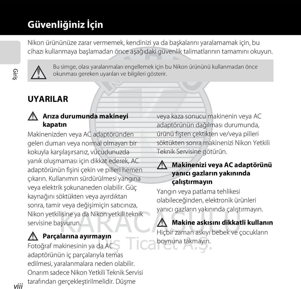 UYARILAR viii Arıza durumunda makineyi kapatın Makinenizden veya AC adaptöründen gelen duman veya normal olmayan bir kokuyla karşılaşırsanız, vücudunuzda yanık oluşmaması için dikkat ederek, AC