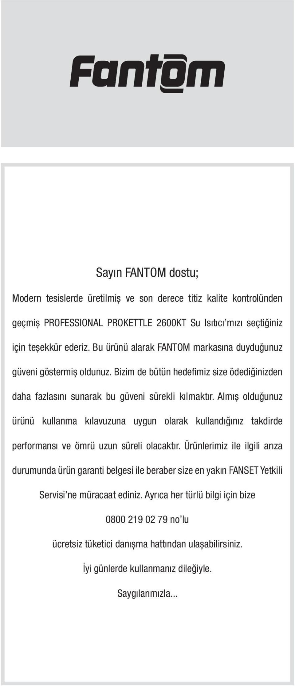 Almıș olduğunuz ürünü kullanma kılavuzuna uygun olarak kullandığınız takdirde performansı ve ömrü uzun süreli olacaktır.