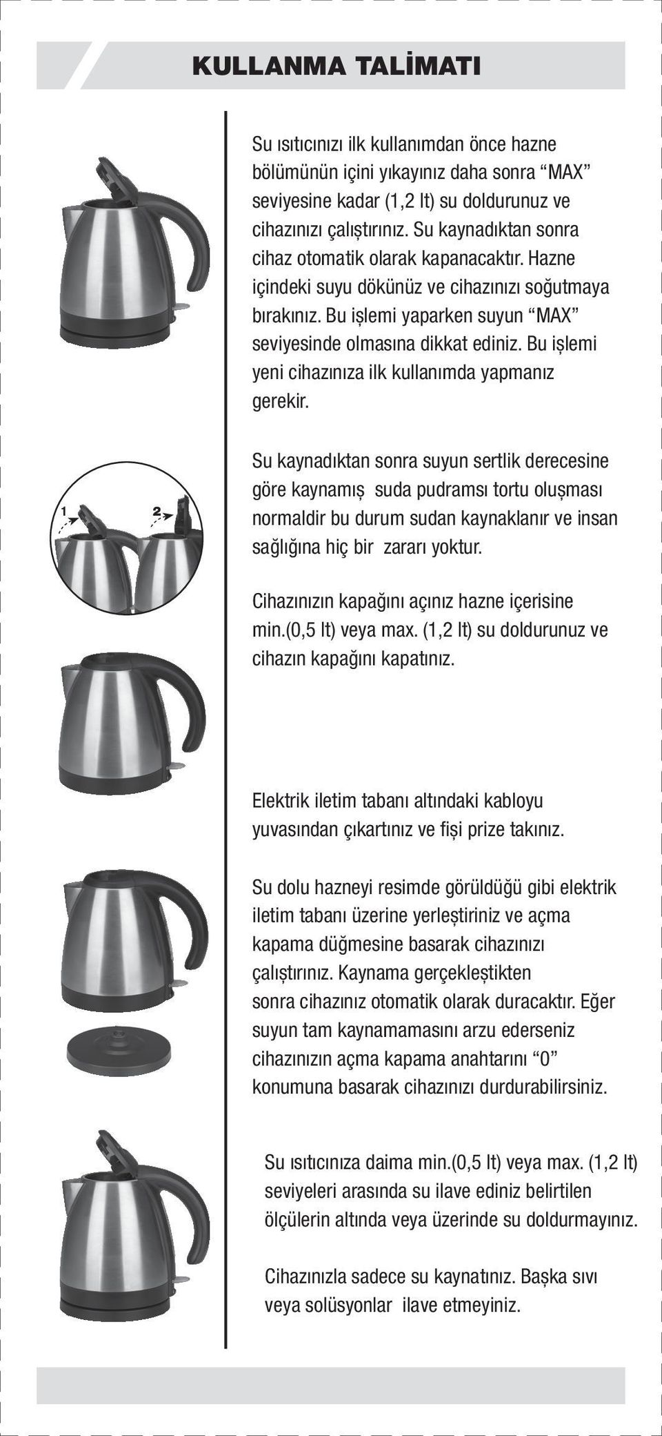 Bu ișlemi yeni cihazınıza ilk kullanımda yapmanız gerekir.