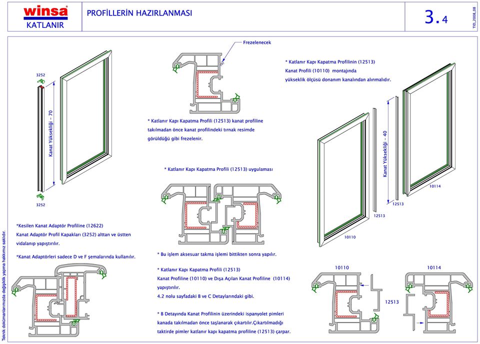* Katlan r Kap Kapatma Profili (12513) uygulamas Kanat Y ksekli i - 40 10114 3252 12513 12513 *Kesilen Kanat dapt r Profiline (12622) Kanat dapt r Profil Kapaklar (3252) alttan ve stten 10110 vidalan