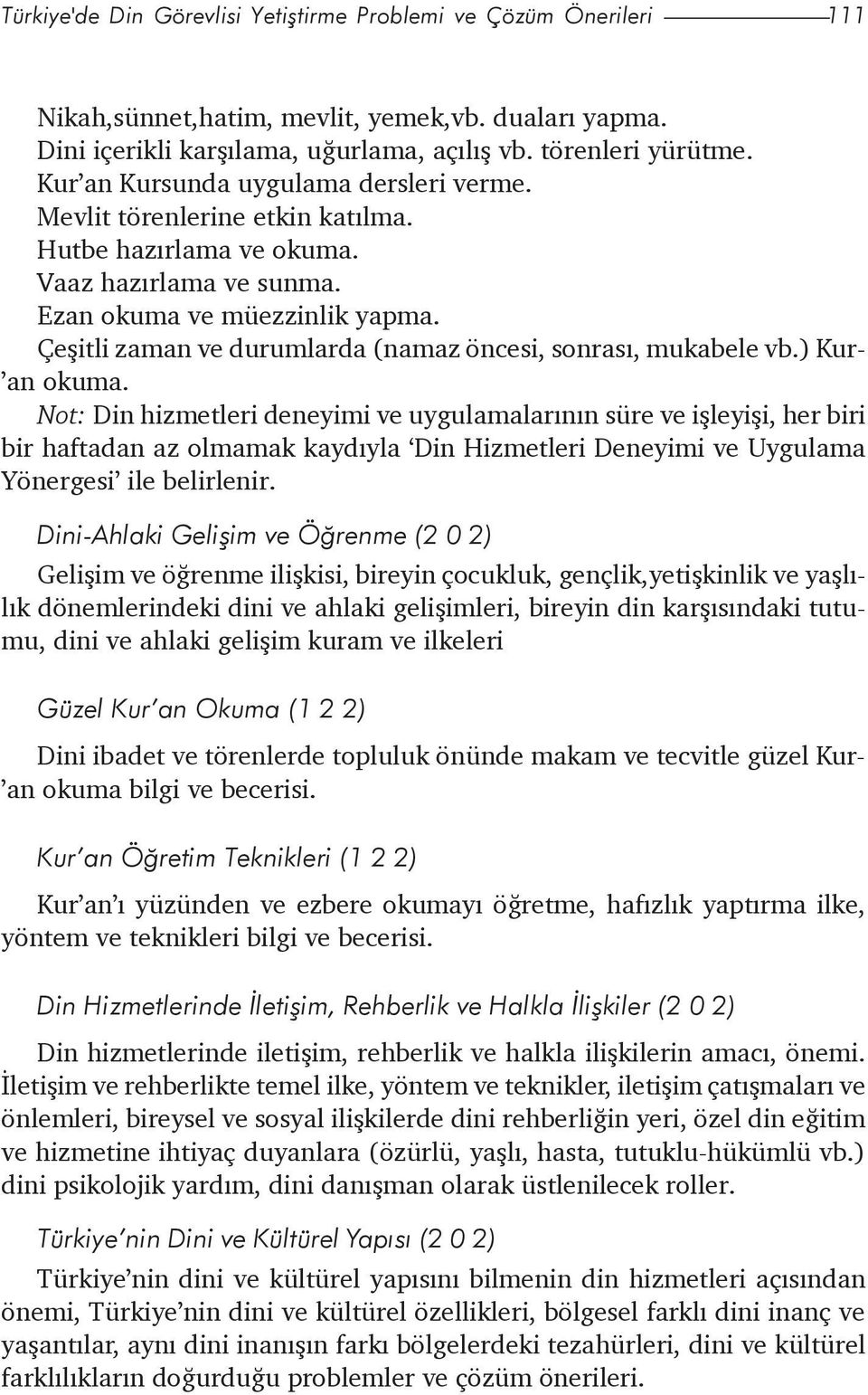 Çeþitli zaman ve durumlarda (namaz öncesi, sonrasý, mukabele vb.) Kur- an okuma.