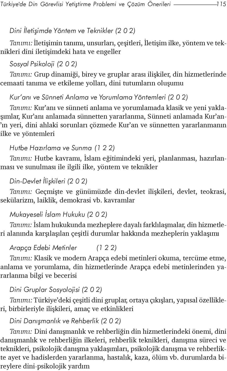 aný ve Sünneti Anlama ve Yorumlama Yöntemleri (2 0 2) Tanýmý: Kur aný ve sünneti anlama ve yorumlamada klasik ve yeni yaklaþýmlar, Kur aný anlamada sünnetten yararlanma, Sünneti anlamada Kur an- ýn