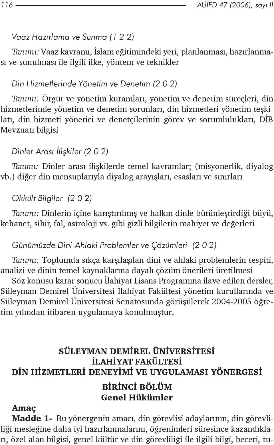 hizmeti yönetici ve denetçilerinin görev ve sorumluluklarý, DÝB Mevzuatý bilgisi Dinler Arasý Ýliþkiler (2 0 2) Tanýmý: Dinler arasý iliþkilerde temel kavramlar; (misyonerlik, diyalog vb.