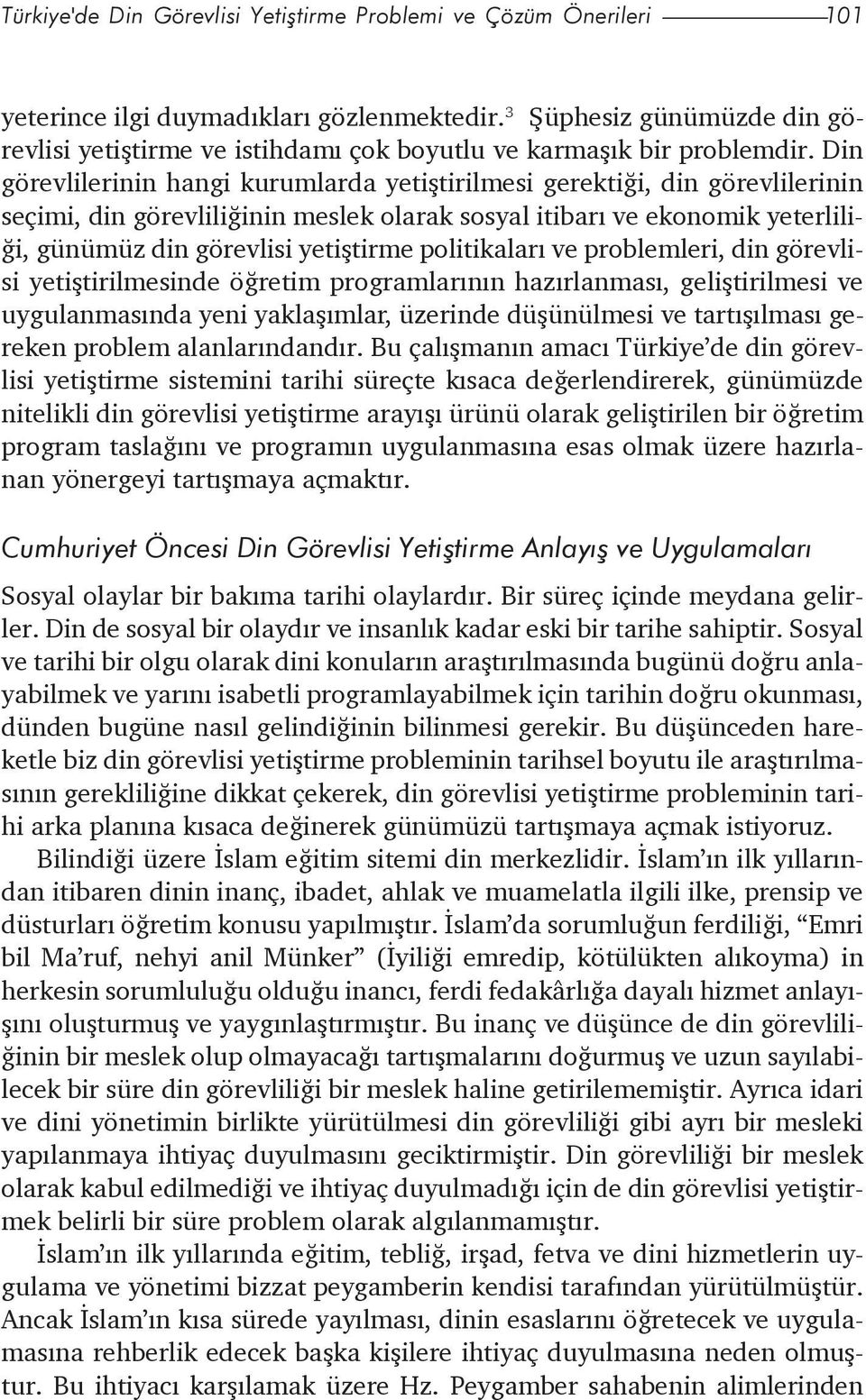 Din görevlilerinin hangi kurumlarda yetiþtirilmesi gerektiði, din görevlilerinin seçimi, din görevliliðinin meslek olarak sosyal itibarý ve ekonomik yeterliliði, günümüz din görevlisi yetiþtirme