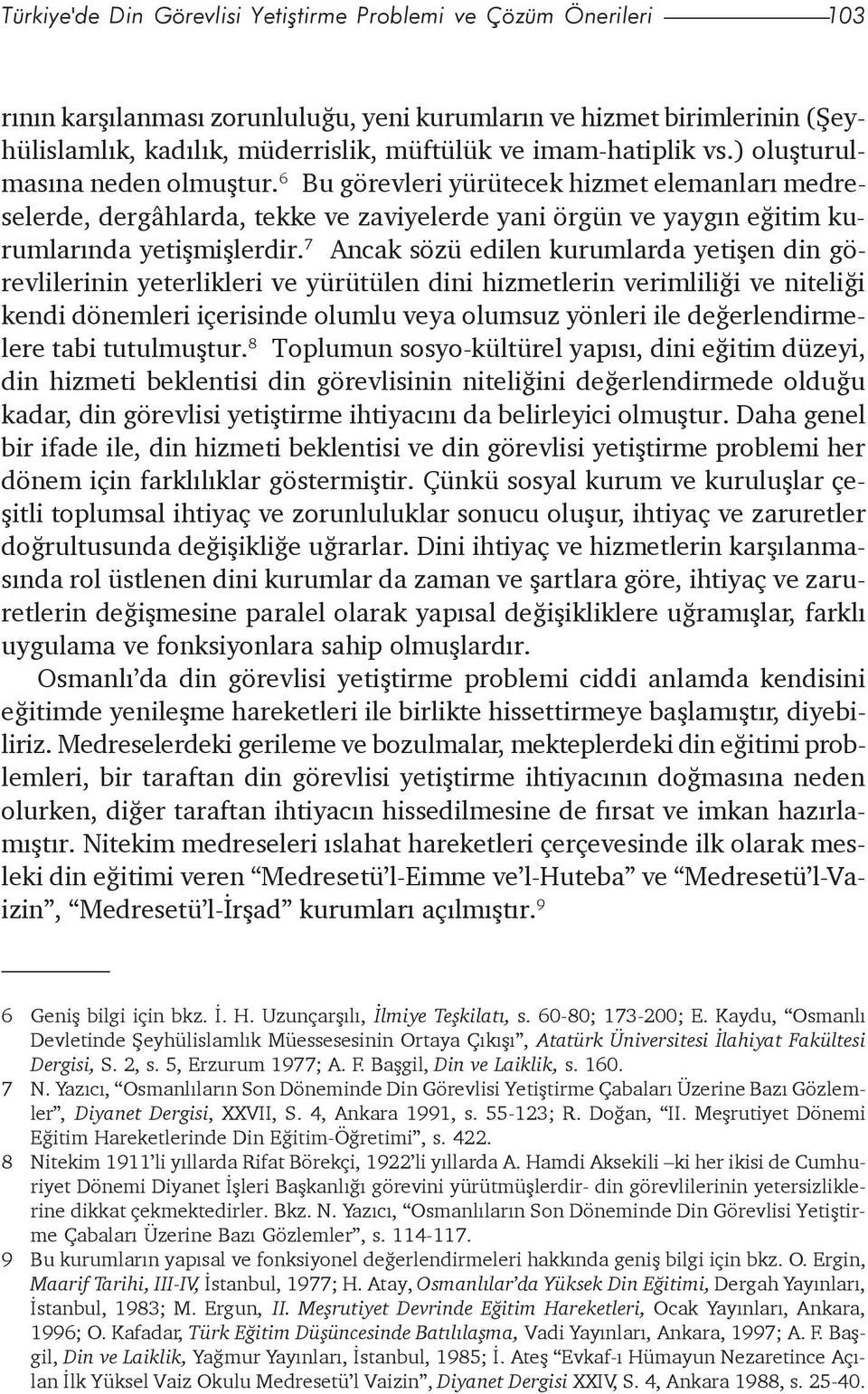 7 Ancak sözü edilen kurumlarda yetiþen din görevlilerinin yeterlikleri ve yürütülen dini hizmetlerin verimliliði ve niteliði kendi dönemleri içerisinde olumlu veya olumsuz yönleri ile