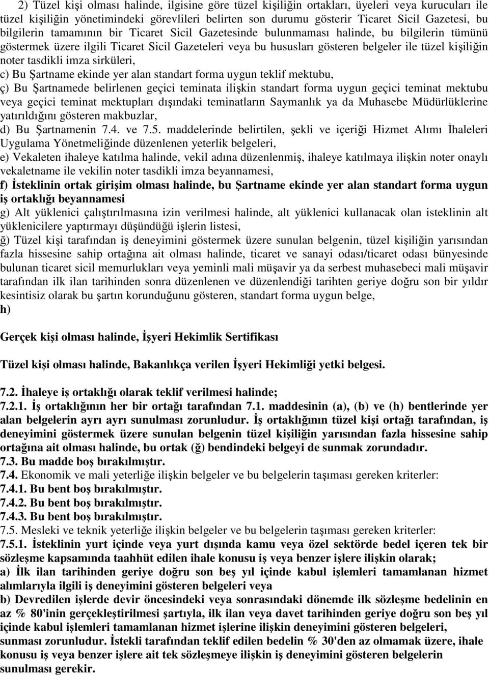 noter tasdikli imza sirküleri, c) Bu Şartname ekinde yer alan standart forma uygun teklif mektubu, ç) Bu Şartnamede belirlenen geçici teminata ilişkin standart forma uygun geçici teminat mektubu veya