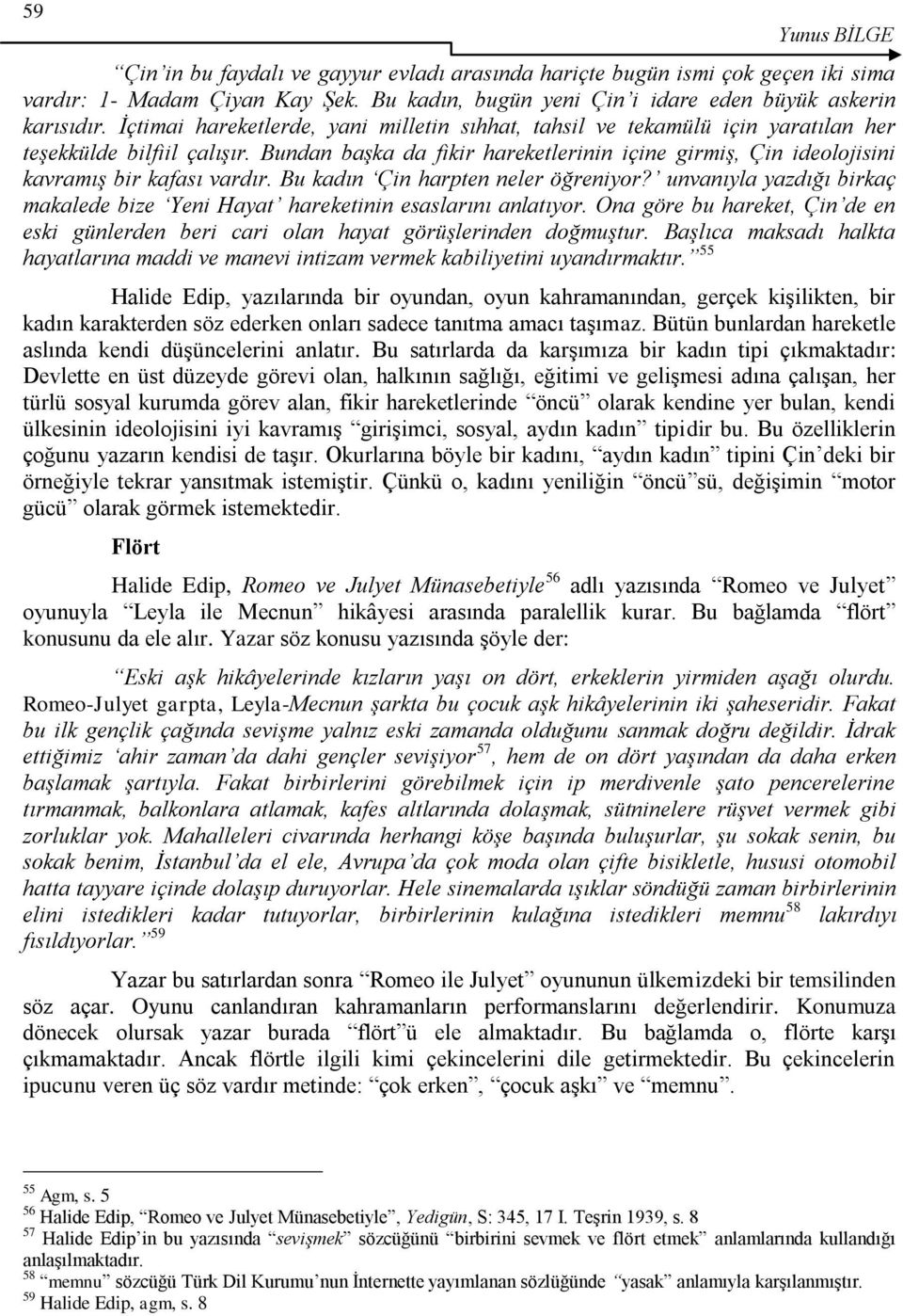 Bundan başka da fikir hareketlerinin içine girmiş, Çin ideolojisini kavramış bir kafası vardır. Bu kadın Çin harpten neler öğreniyor?