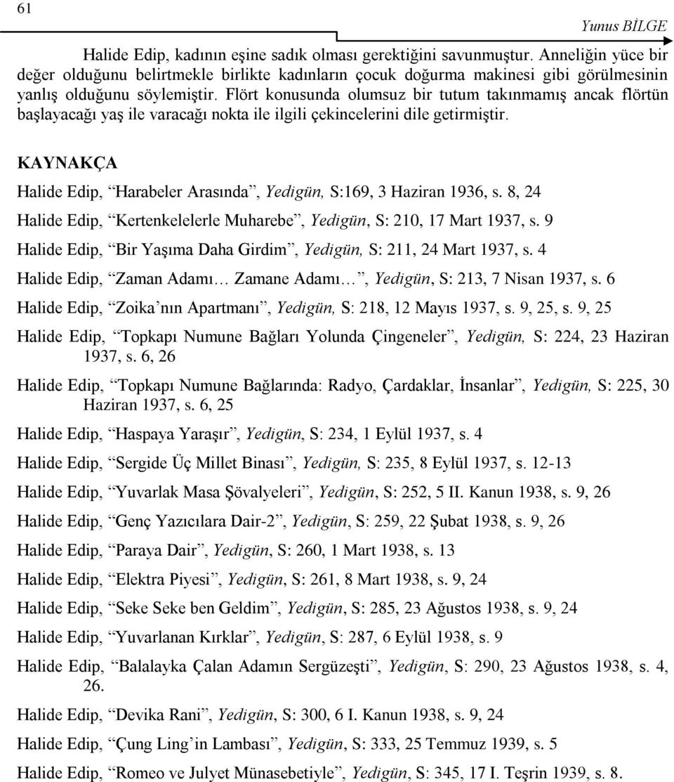 Flört konusunda olumsuz bir tutum takınmamış ancak flörtün başlayacağı yaş ile varacağı nokta ile ilgili çekincelerini dile getirmiştir.