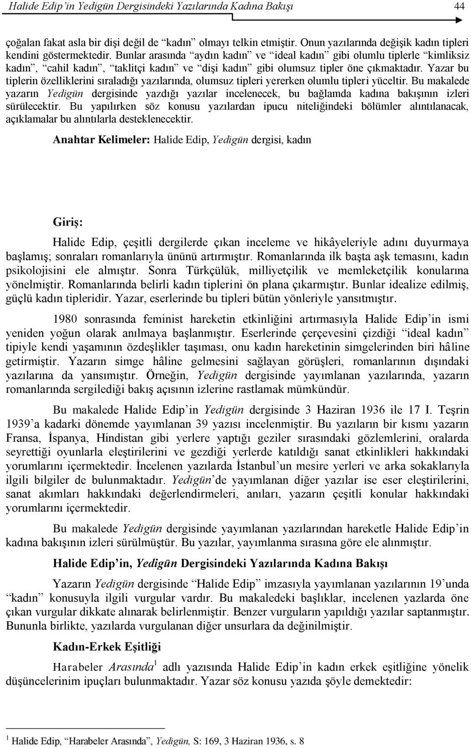 Yazar bu tiplerin özelliklerini sıraladığı yazılarında, olumsuz tipleri yererken olumlu tipleri yüceltir.