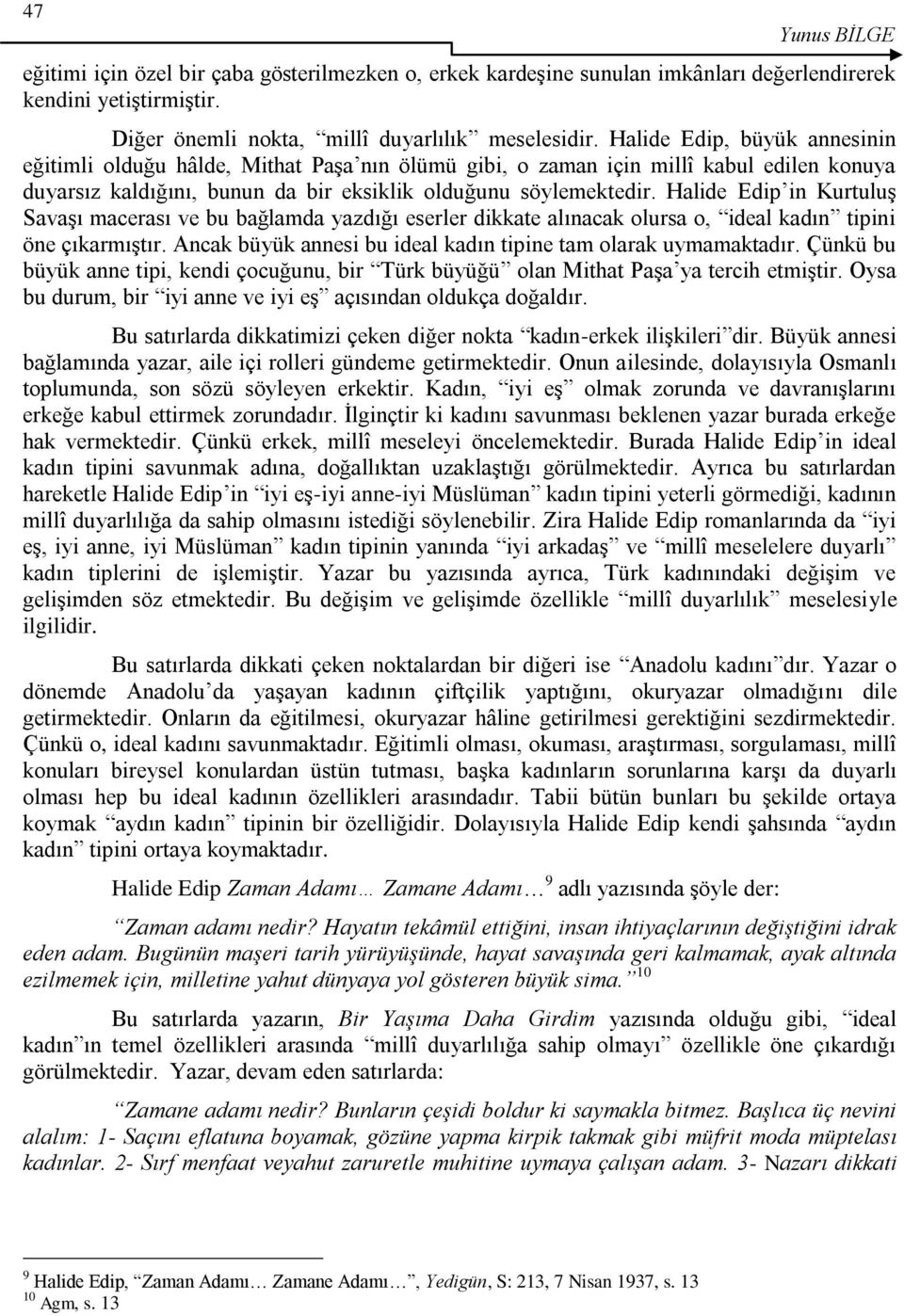 Halide Edip in Kurtuluş Savaşı macerası ve bu bağlamda yazdığı eserler dikkate alınacak olursa o, ideal kadın tipini öne çıkarmıştır. Ancak büyük annesi bu ideal kadın tipine tam olarak uymamaktadır.