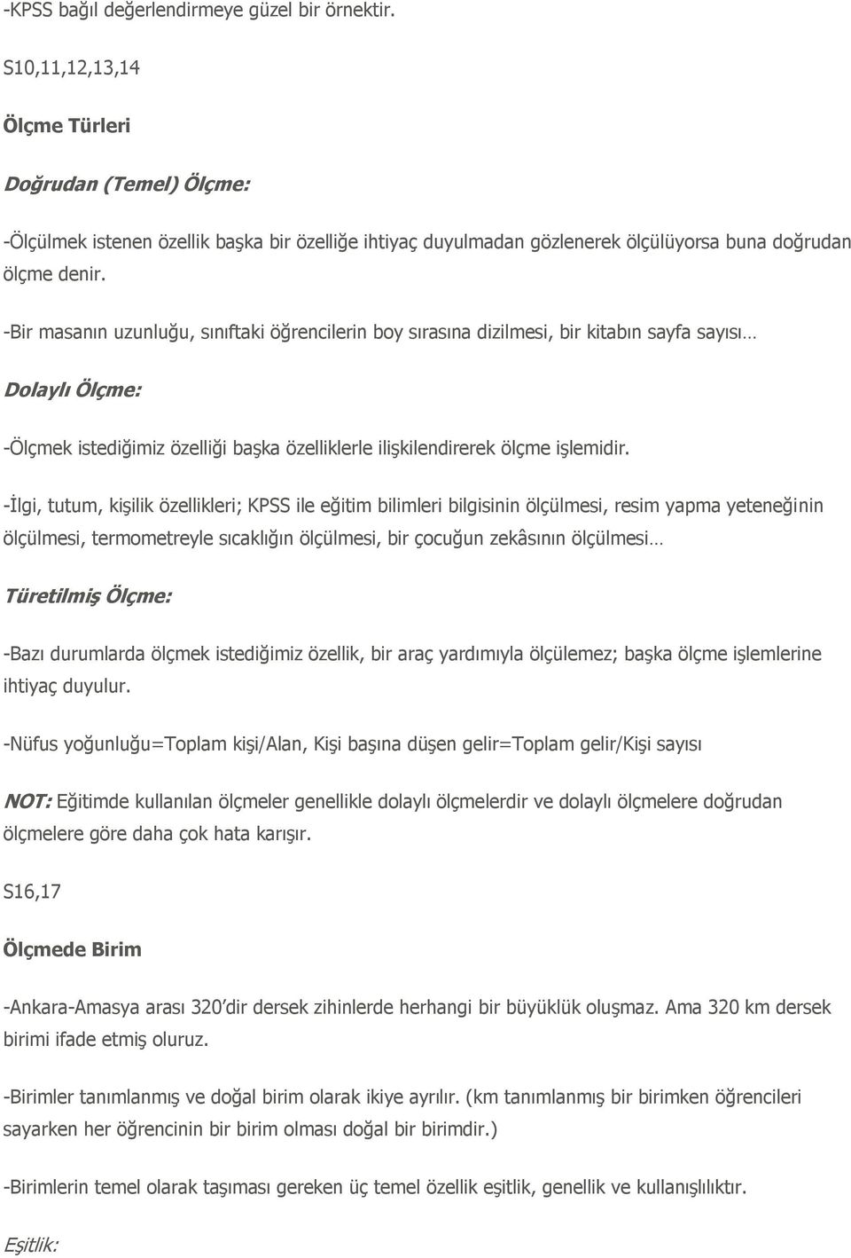 -Bir masanın uzunluğu, sınıftaki öğrencilerin boy sırasına dizilmesi, bir kitabın sayfa sayısı Dolaylı Ölçme: -Ölçmek istediğimiz özelliği baģka özelliklerle iliģkilendirerek ölçme iģlemidir.