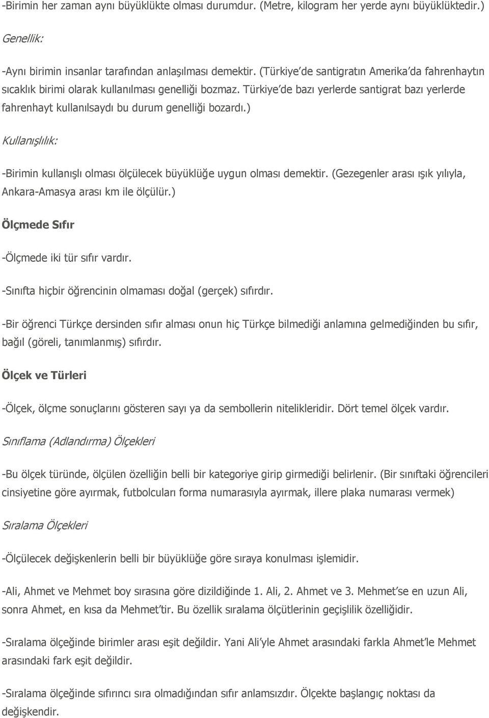 Türkiye de bazı yerlerde santigrat bazı yerlerde fahrenhayt kullanılsaydı bu durum genelliği bozardı.) KullanıĢlılık: -Birimin kullanıģlı olması ölçülecek büyüklüğe uygun olması demektir.