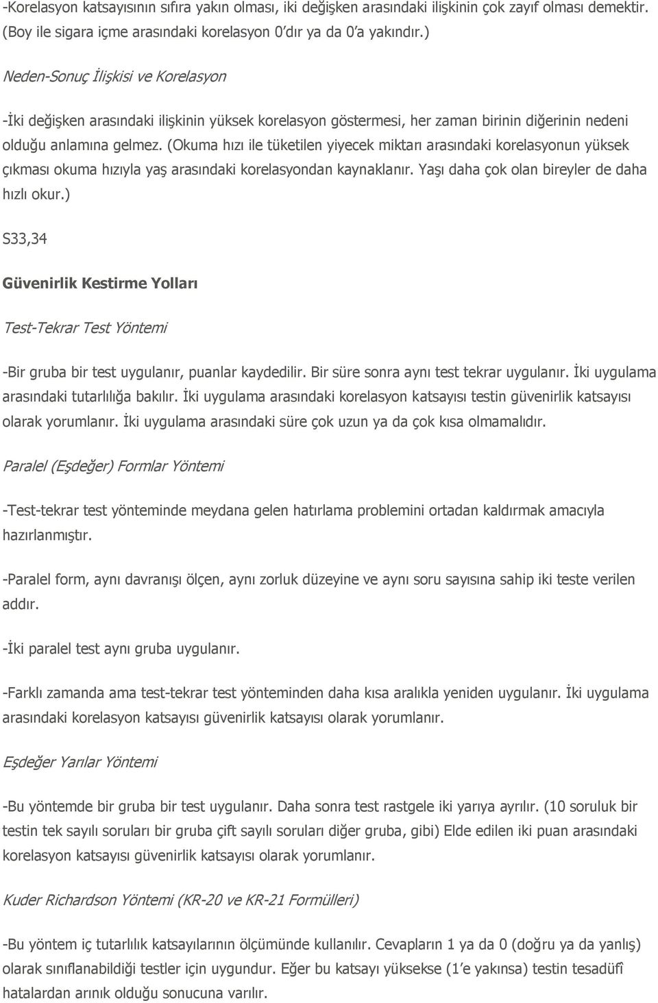 (Okuma hızı ile tüketilen yiyecek miktarı arasındaki korelasyonun yüksek çıkması okuma hızıyla yaģ arasındaki korelasyondan kaynaklanır. YaĢı daha çok olan bireyler de daha hızlı okur.