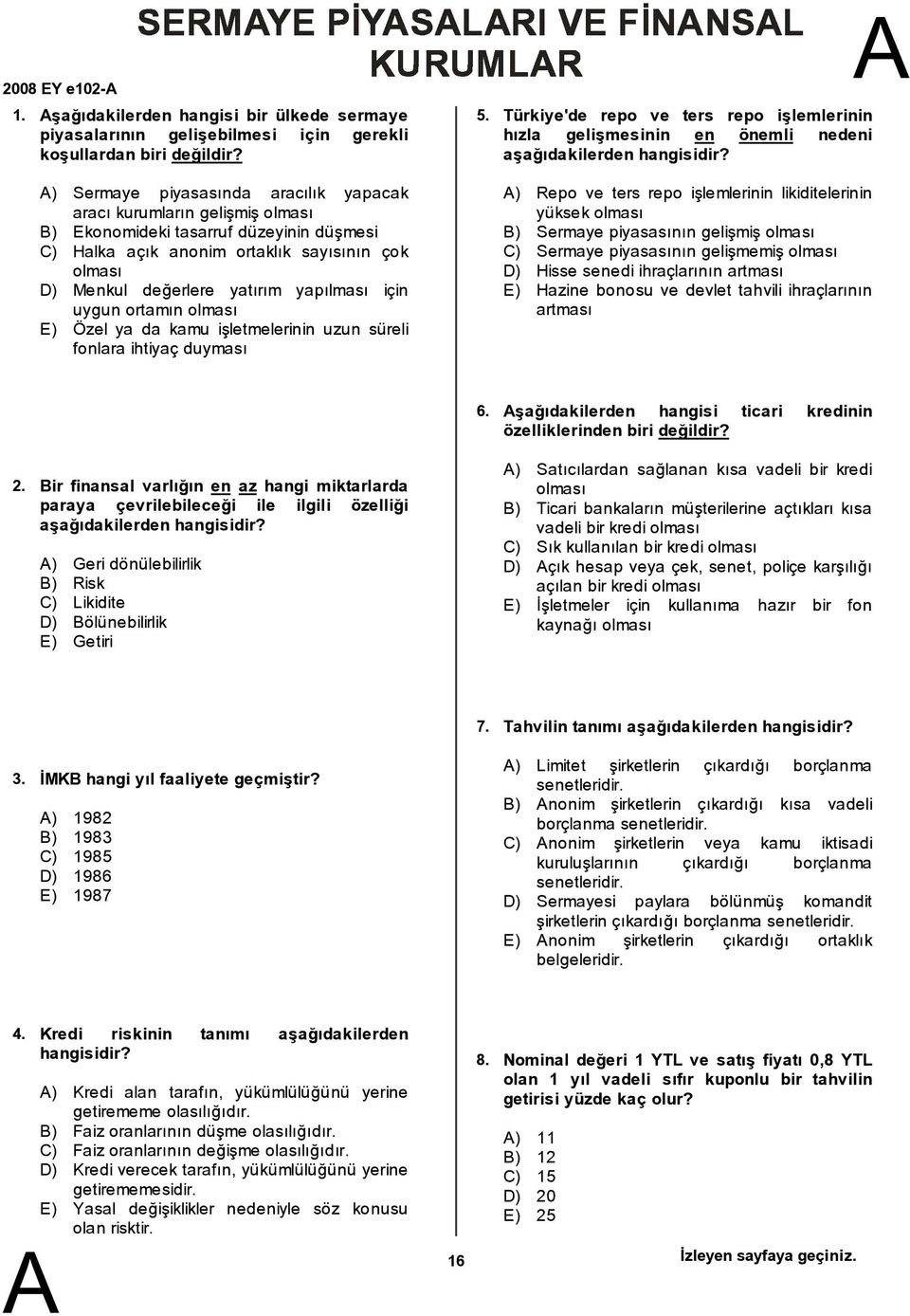 yapılması için uygun ortamın olması E) Özel ya da kamu işletmelerinin uzun süreli fonlara ihtiyaç duyması 5.