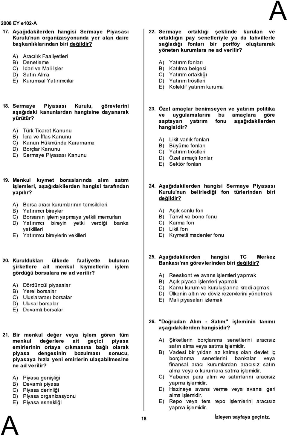 Sermaye ortaklığı şeklinde kurulan ve ortaklığın pay senetleriyle ya da tahvillerle sağladığı fonları bir portföy oluşturarak yöneten kurumlara ne ad verilir?