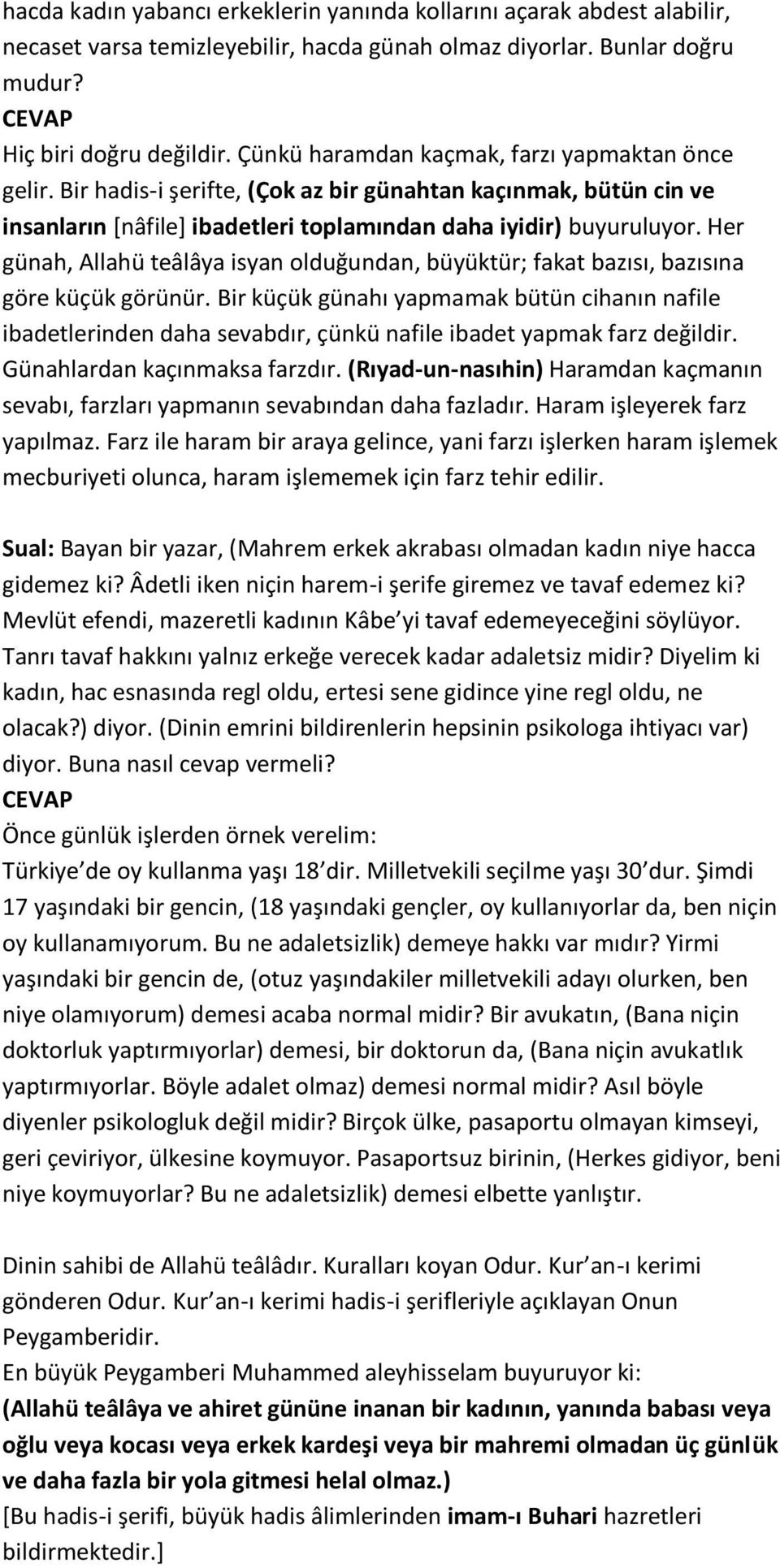 Her günah, Allahü teâlâya isyan olduğundan, büyüktür; fakat bazısı, bazısına göre küçük görünür.