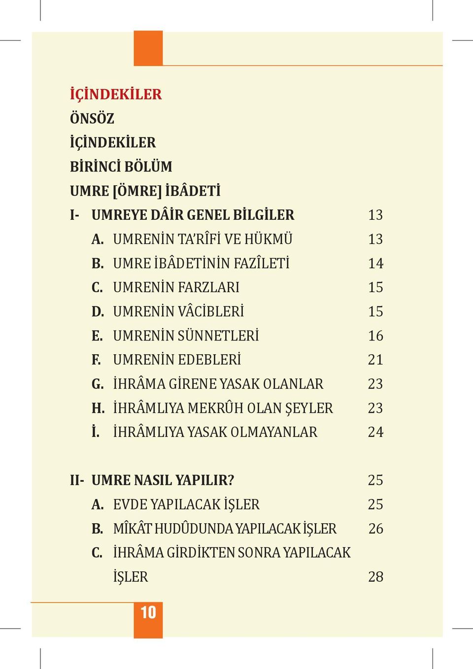 UMRENİN SÜNNETLERİ F. UMRENİN EDEBLERİ 21 G. İ(RÂMA GİRENE YASAK OLANLAR (. İ(RÂML)YA MEKRÛ( OLAN ŞEYLER İ.