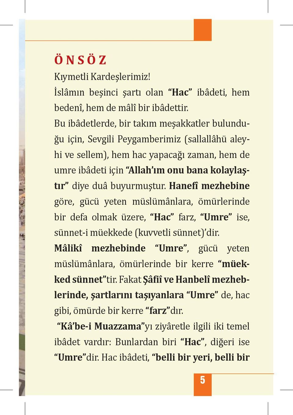 buyurmuştur. (anefî mezhebine göre, g c yeten m sl mânlara, öm rlerinde bir defa olmak zere, Hac farz, Umre ise, s nnet-i m ekkede kuvvetli s nnet dir.