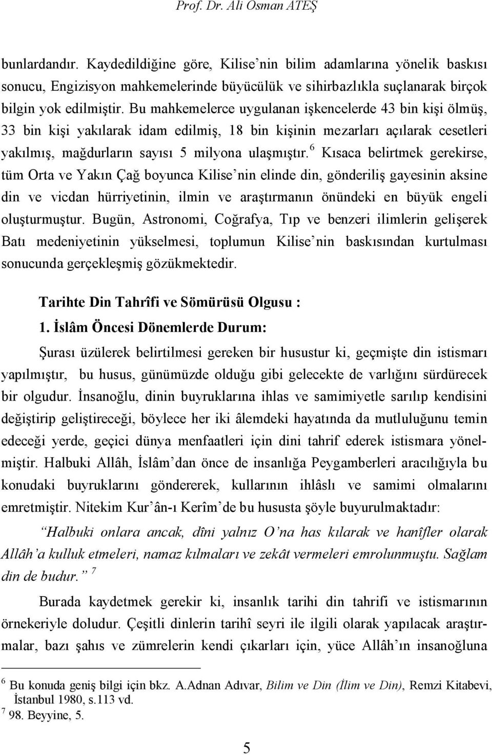 Bu mahkemelerce uygulanan işkencelerde 43 bin kişi ölmüş, 33 bin kişi yakılarak idam edilmiş, 18 bin kişinin mezarları açılarak cesetleri yakılmış, mağdurların sayısı 5 milyona ulaşmıştır.