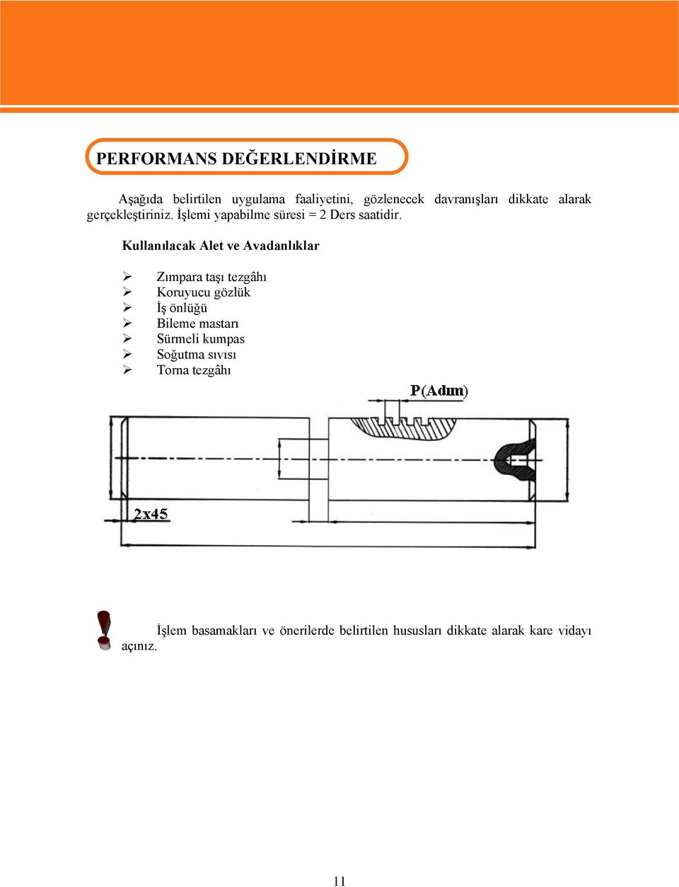 Kullanılacak Alet ve Avadanlıklar Zımpara taşı tezgâhı Koruyucu gözlük İş önlüğü Bileme mastarı Sürmeli