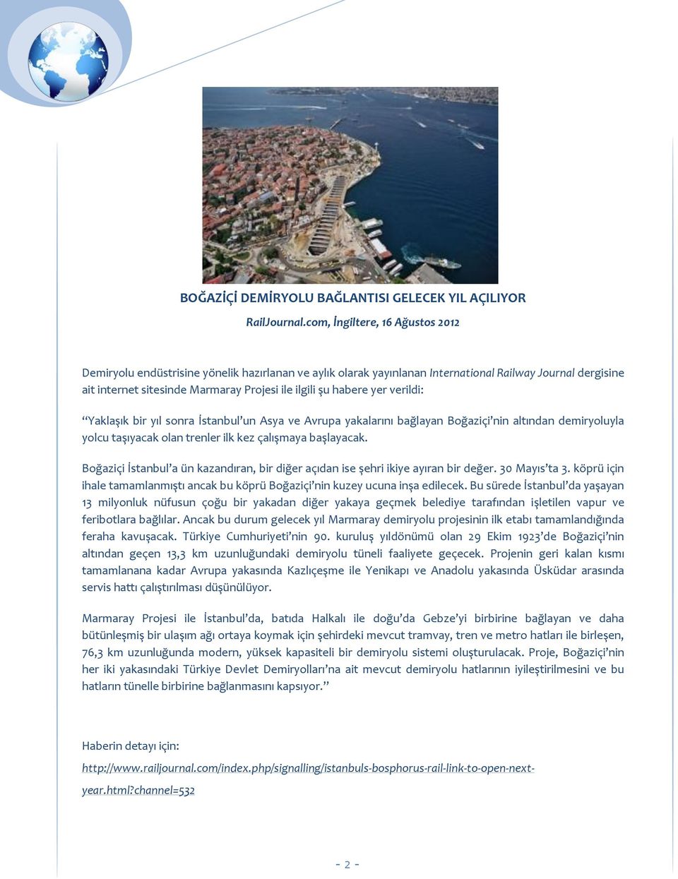 habere yer verildi: Yaklaşık bir yıl sonra İstanbul un Asya ve Avrupa yakalarını bağlayan Boğaziçi nin altından demiryoluyla yolcu taşıyacak olan trenler ilk kez çalışmaya başlayacak.