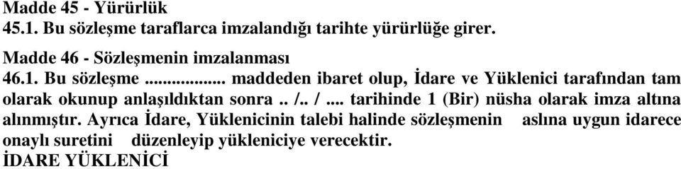 .. maddeden ibaret olup, İdare ve Yüklenici tarafından tam olarak okunup anlaşıldıktan sonra.. /.