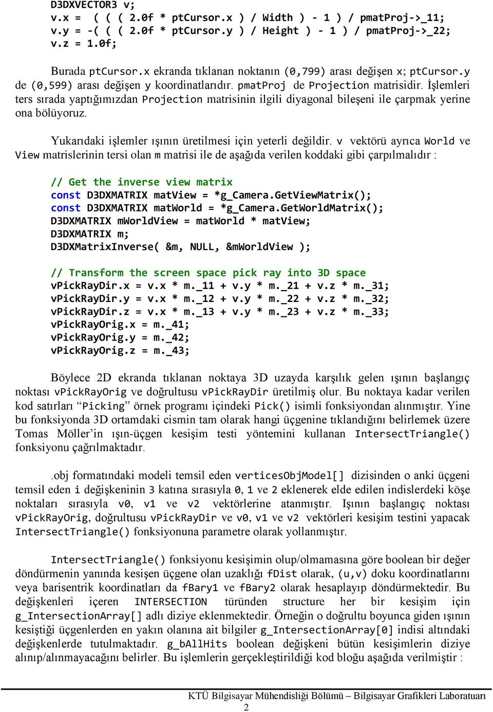 İşlemleri ters sırada yaptığımızdan Projection matrisinin ilgili diyagonal bileşeni ile çarpmak yerine ona bölüyoruz. Yukarıdaki işlemler ışının üretilmesi için yeterli değildir.