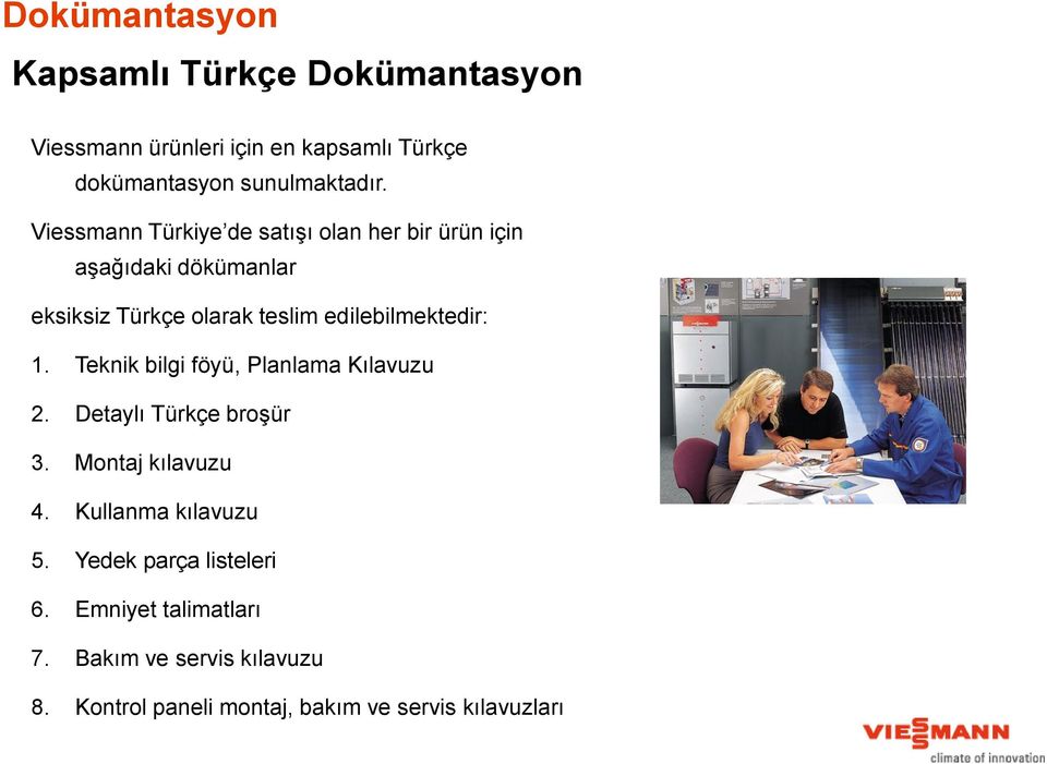 edilebilmektedir: 1. Teknik bilgi föyü, Planlama Kılavuzu 2. Detaylı Türkçe broşür 3. Montaj kılavuzu 4.