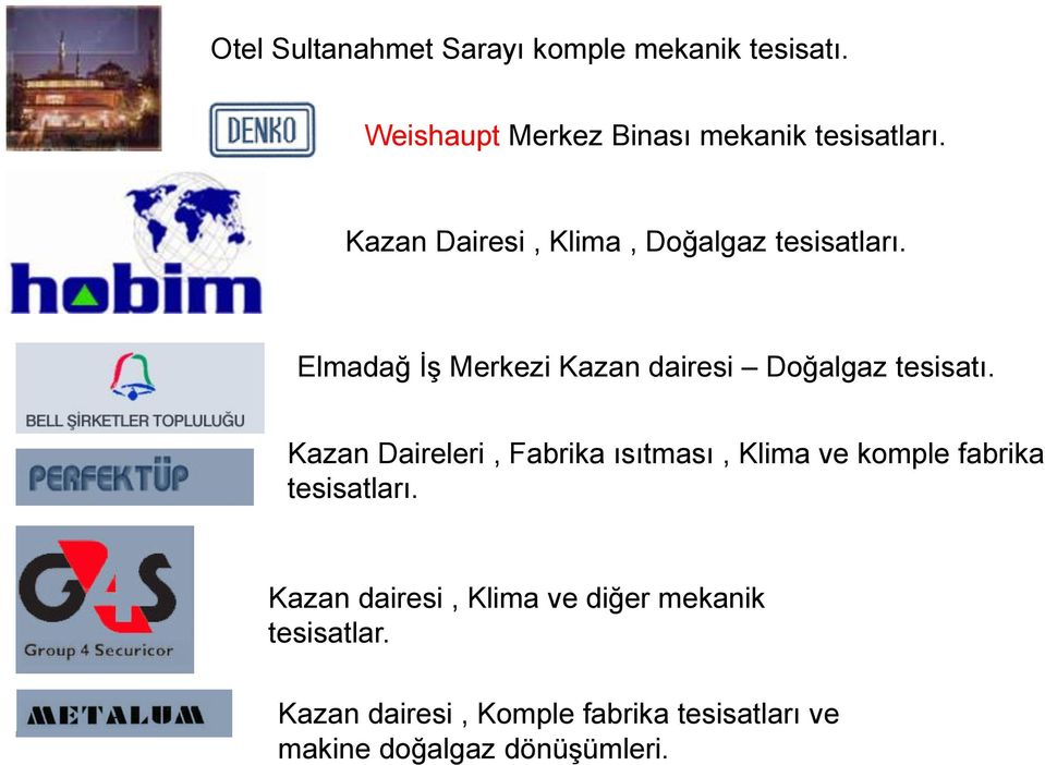 Kazan Daireleri, Fabrika ısıtması, Klima ve komple fabrika tesisatları.