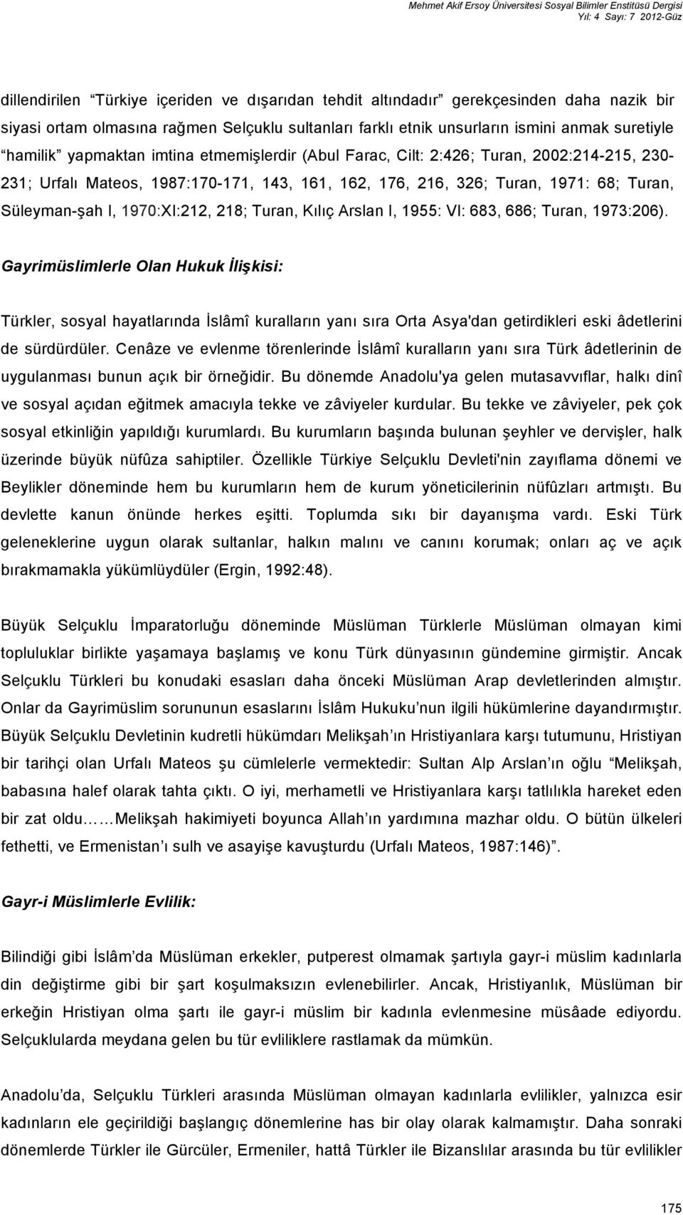 1987:170-171, 143, 161, 162, 176, 216, 326; Turan, 1971: 68; Turan, Süleyman-şah I, 1970:XI:212, 218; Turan, Kılıç Arslan I, 1955: VI: 683, 686; Turan, 1973:206).