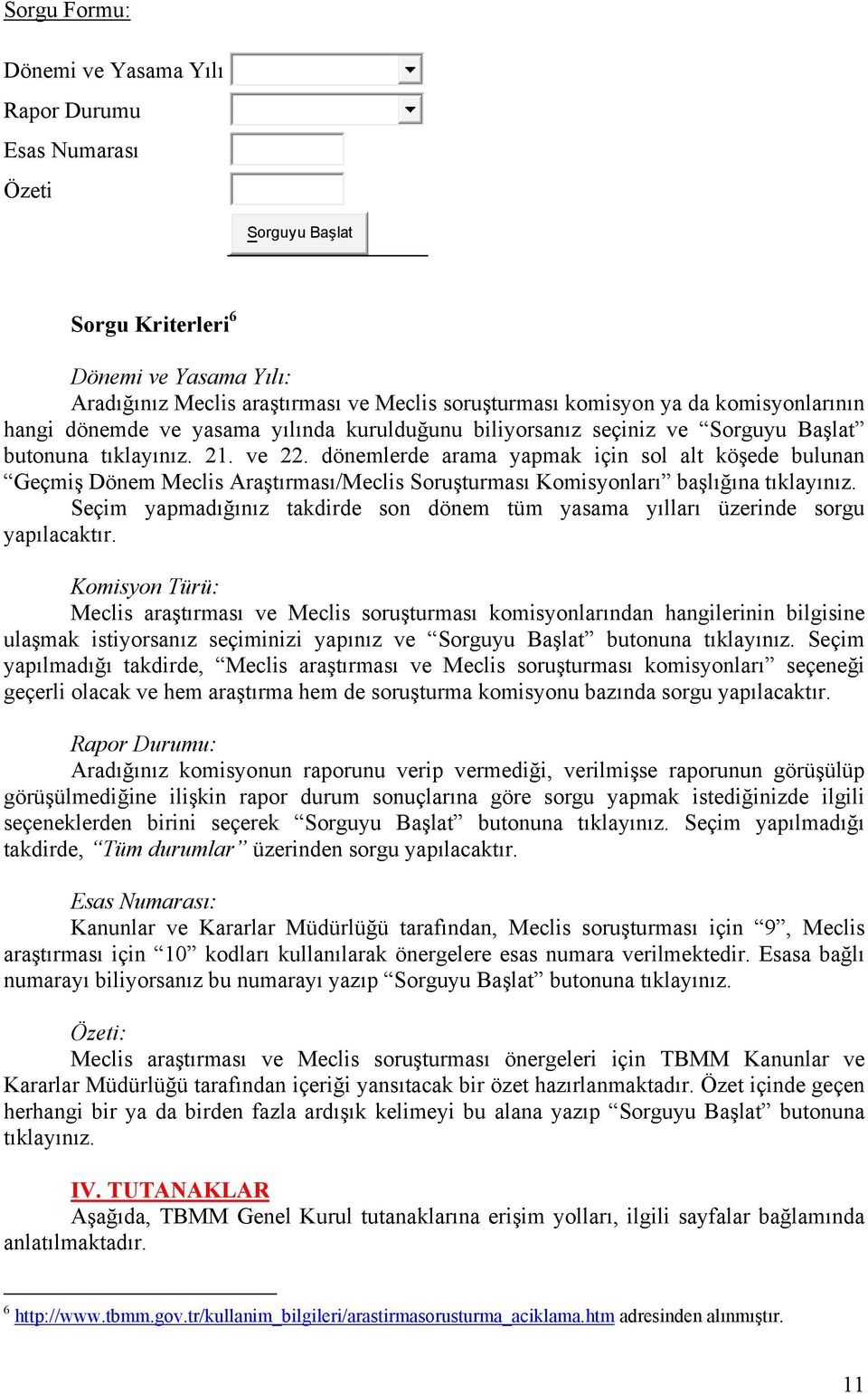 dönemlerde arama yapmak için sol alt köşede bulunan Geçmiş Dönem Meclis Araştırması/Meclis Soruşturması Komisyonları başlığına tıklayınız.