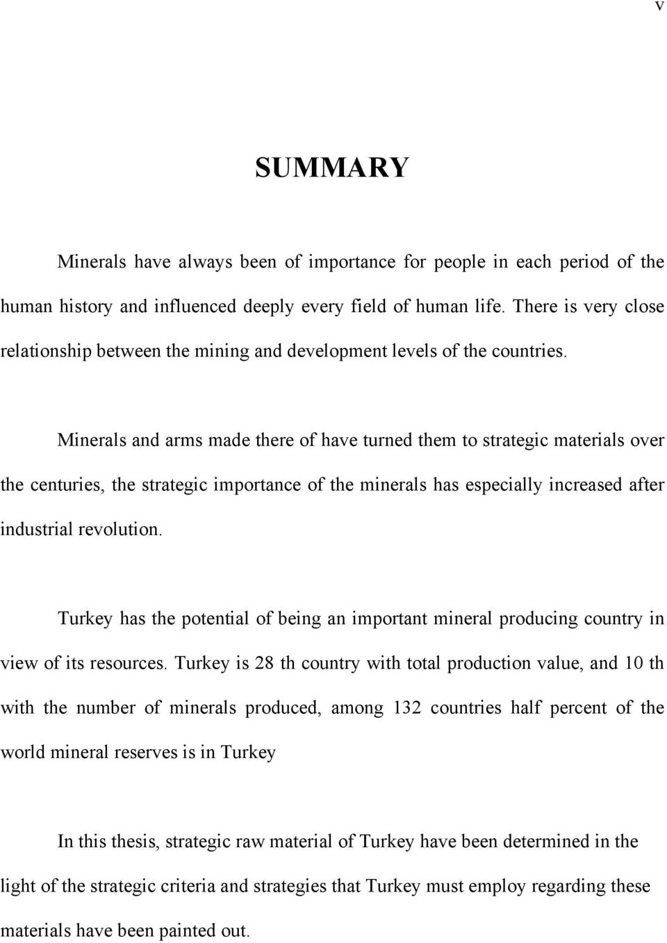 Minerals and arms made there of have turned them to strategic materials over the centuries, the strategic importance of the minerals has especially increased after industrial revolution.